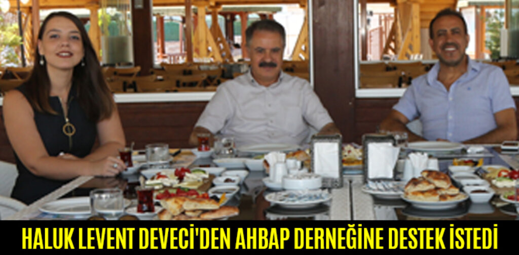 HALUK LEVENT DEVECİ'DEN AHBAP DERNEĞİNE DESTEK İSTEDİ