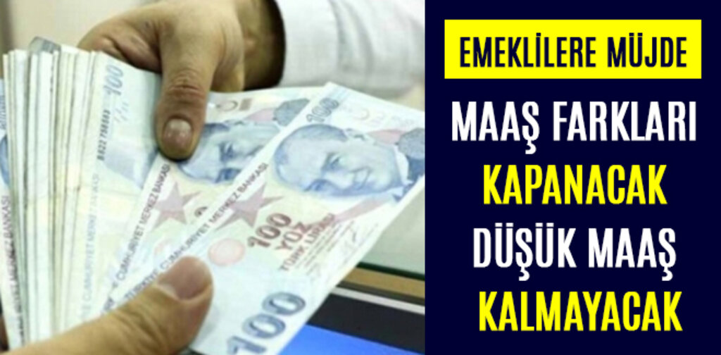 EMEKLİLERE MÜJDE MAAŞ FARKLARI KAPANACAK DÜŞÜK MAAŞ KALMAYACAK