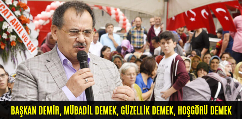 BAŞKAN DEMİR, MÜBADİL DEMEK, GÜZELLİK DEMEK, HOŞGÖRÜ DEMEK