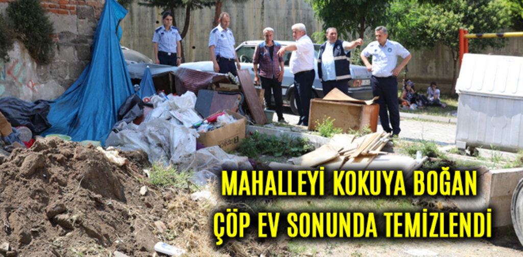 MAHALLEYİ KOKUYA BOĞAN ÇÖP EV SONUNDA TEMİZLENDİ