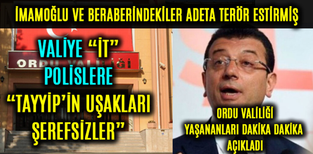 İMAMOĞLU VE BERABERİNDEKİLER ADETA TERÖR ESTİRMİŞ