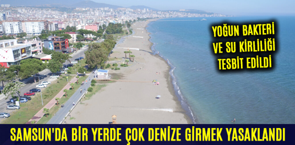 SAMSUN'DA BİR ÇOK YERDE DENİZE GİRMEK YASAKLANDI