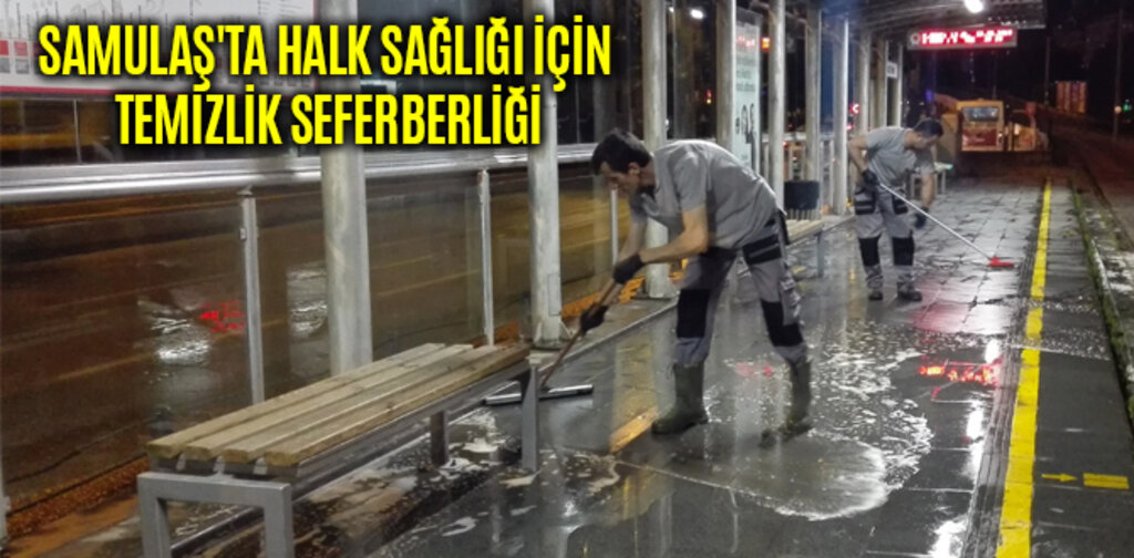 SAMULAŞ'TA HALK SAĞLIĞI İÇİN TEMİZLİK SEFERBERLİĞİ