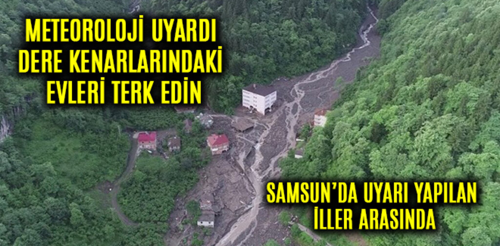 METEOROLOJİ UYARDI DERE KENARLARINDAKİ EVLERİ TERK EDİN