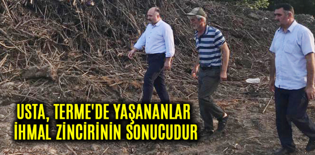 USTA, TERME'DE YAŞANANLAR İHMAL ZİNCİRİNİN SONUCUDUR