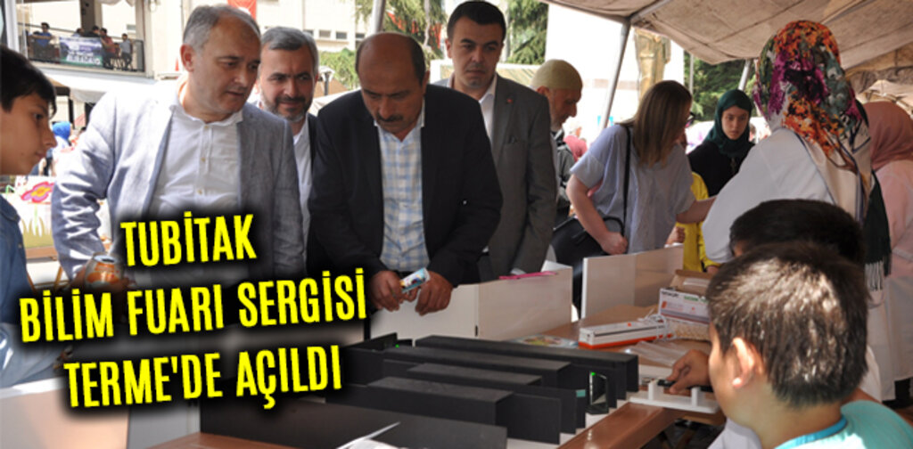 TUBİTAK BİLİM FUARI SERGİSİ TERME'DE AÇILDI