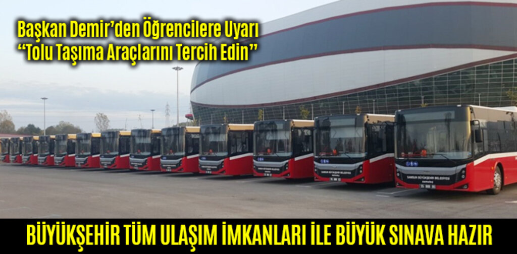 BÜYÜKŞEHİR TÜM ULAŞIM İMKANLARI İLE BÜYÜK SINAVA HAZIR
