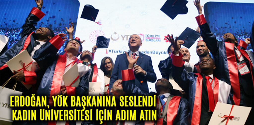 ERDOĞAN, YÖK BAŞKANINA SESLENDİ KADIN ÜNİVERSİTESİ İÇİN ADIM ATIN