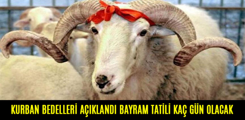 KURBAN BEDELLERİ AÇIKLANDI BAYRAM TATİLİ KAÇ GÜN OLACAK