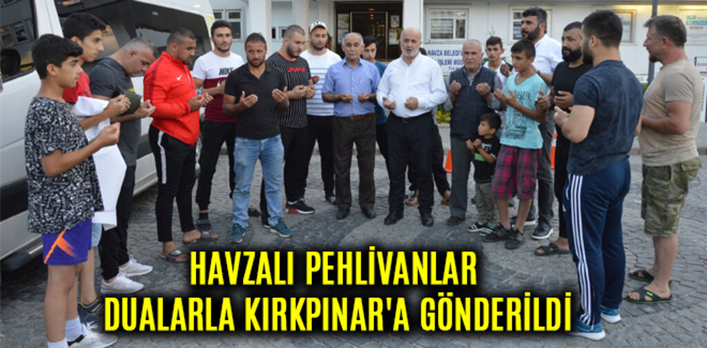 HAVZALI PEHLİVANLAR DUALARLA KIRKPINAR'A GÖNDERİLDİ