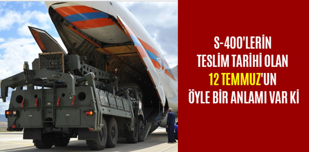 S-400'LERİN TESLİM TARİHİ OLAN 12 TEMMUZ'UN ÖYLE BİR ANLAMI VAR Kİ