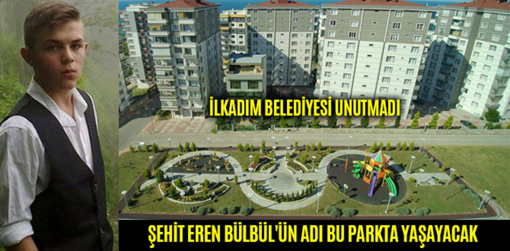 ŞEHİT EREN BÜLBÜL'ÜN ADI BU PARKTA YAŞAYACAK
