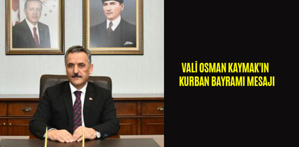 VALİ OSMAN KAYMAK'IN KURBAN BAYRAMI MESAJI