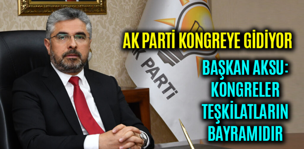 AK PARTİ KONGREYE GİDİYOR