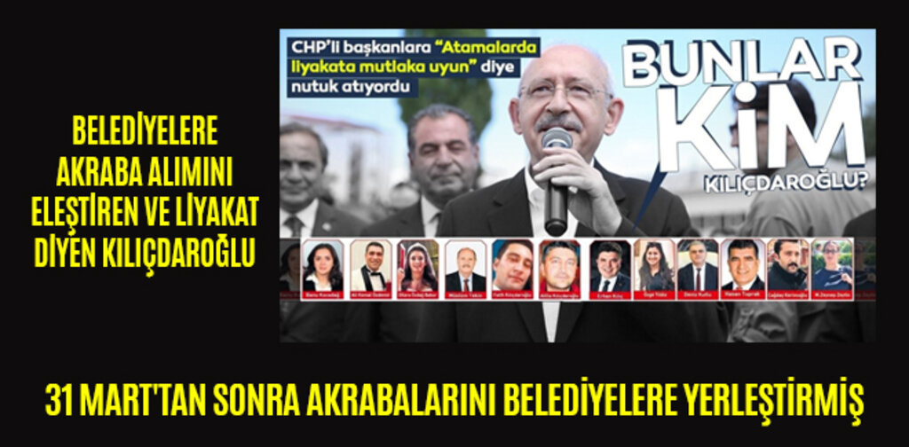 KILIÇDAROĞLU 31 MART'TAN SONRA AKRABALARINI BELEDİYELERE YERLEŞTİRMİŞ