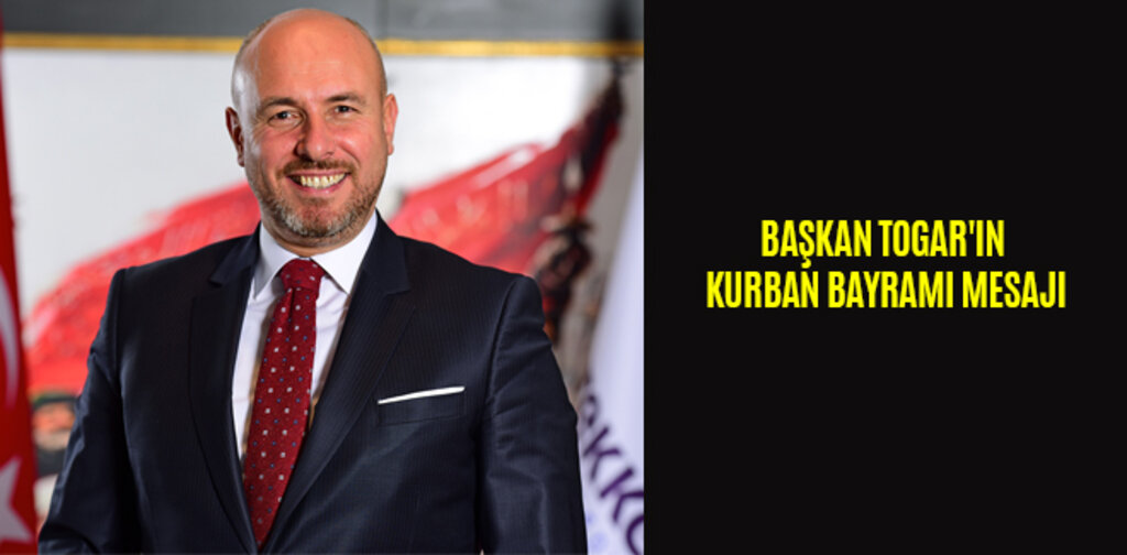 BAŞKAN TOGAR'IN KURBAN BAYRAMI MESAJI