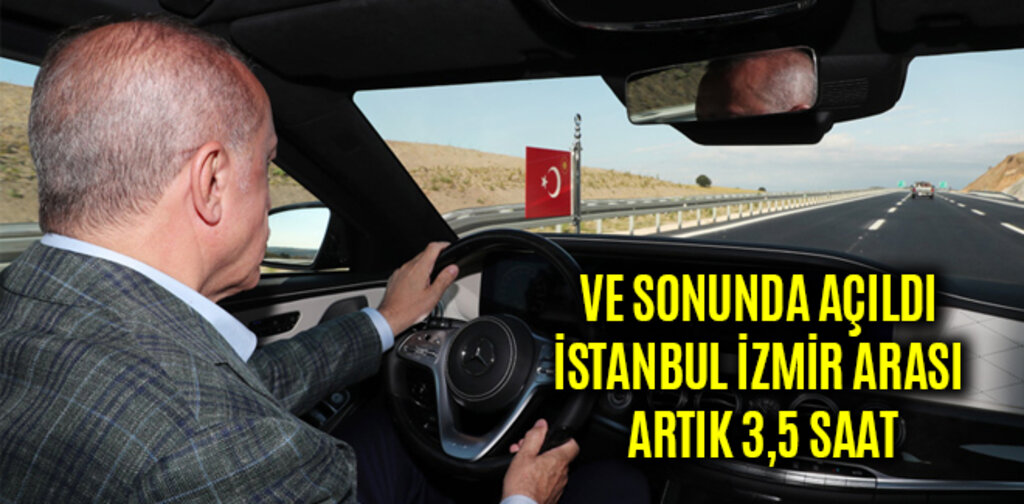 VE SONUNDA AÇILDI İSTANBUL İZMİR ARASI ARTIK 3,5 SAAT