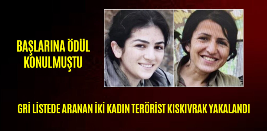 GRİ LİSTEDE ARANAN İKİ KADIN TERÖRİST KISKIVRAK YAKALANDI