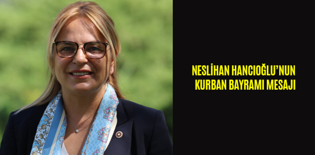 NESLİHAN HANCIOĞLU’NUN KURBAN BAYRAMI MESAJI