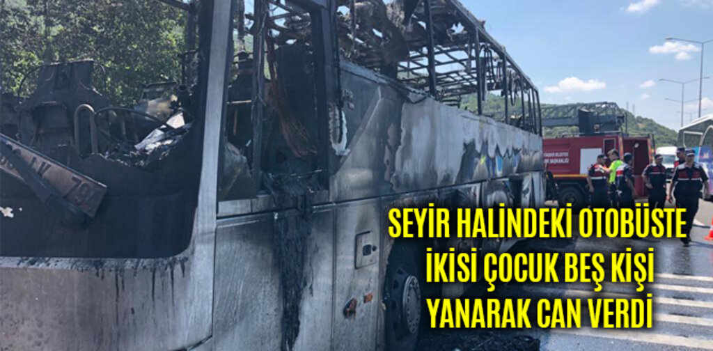 SEYİR HALİNDEKİ OTOBÜSTE YANARAK CAN VERDİLER