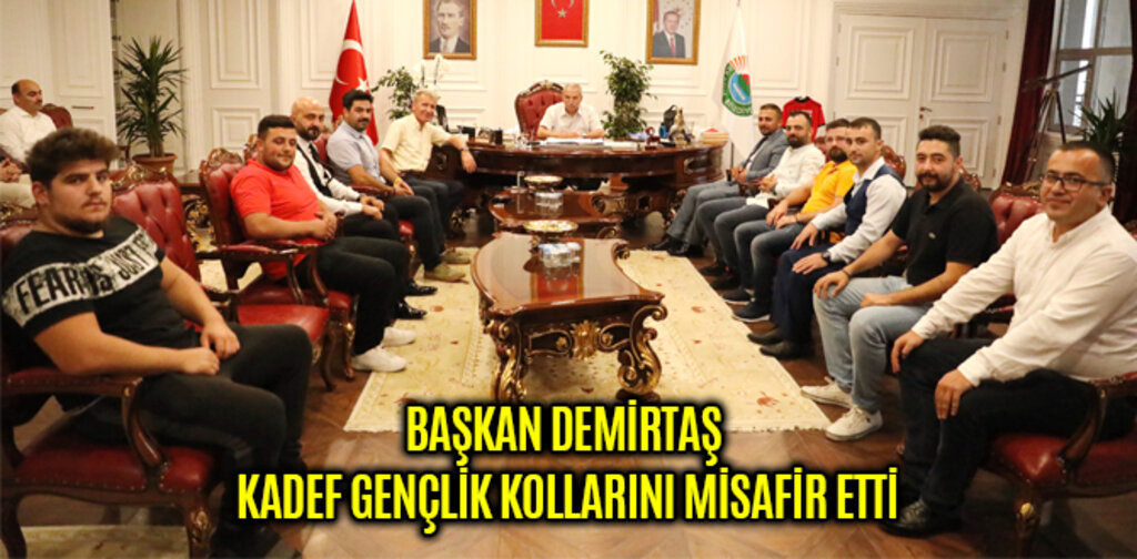 BAŞKAN DEMİRTAŞ KADEF GENÇLİK KOLLARINI MİSAFİR ETTİ