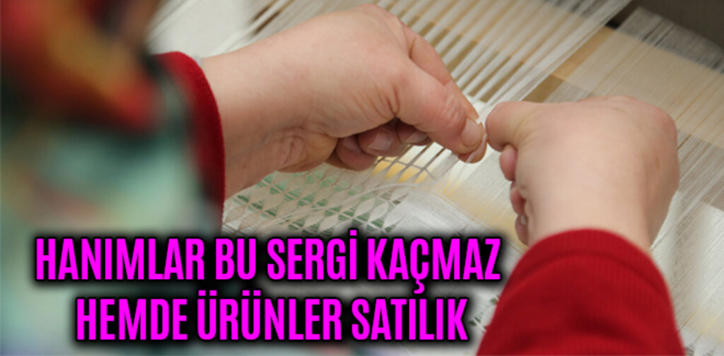 HANIMLAR BU SERGİ KAÇMAZ HEMDE ÜRÜNLER SATILIK