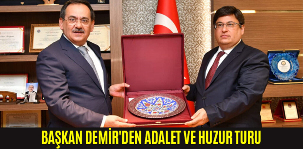 BAŞKAN DEMİR'DEN ADALET VE HUZUR TURU
