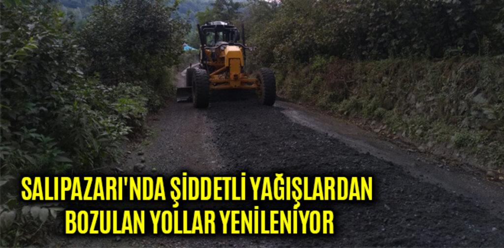 SALIPAZARI'NDA ŞİDDETLİ YAĞIŞLARDAN BOZULAN YOLLAR YENİLENİYOR
