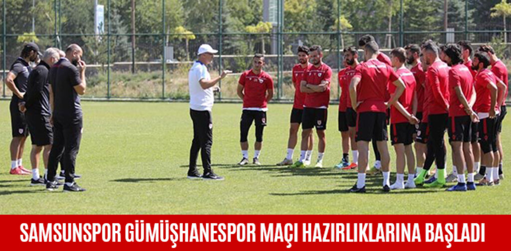 SAMSUNSPOR GÜMÜŞHANESPOR MAÇI HAZIRLIKLARINA BAŞLADI