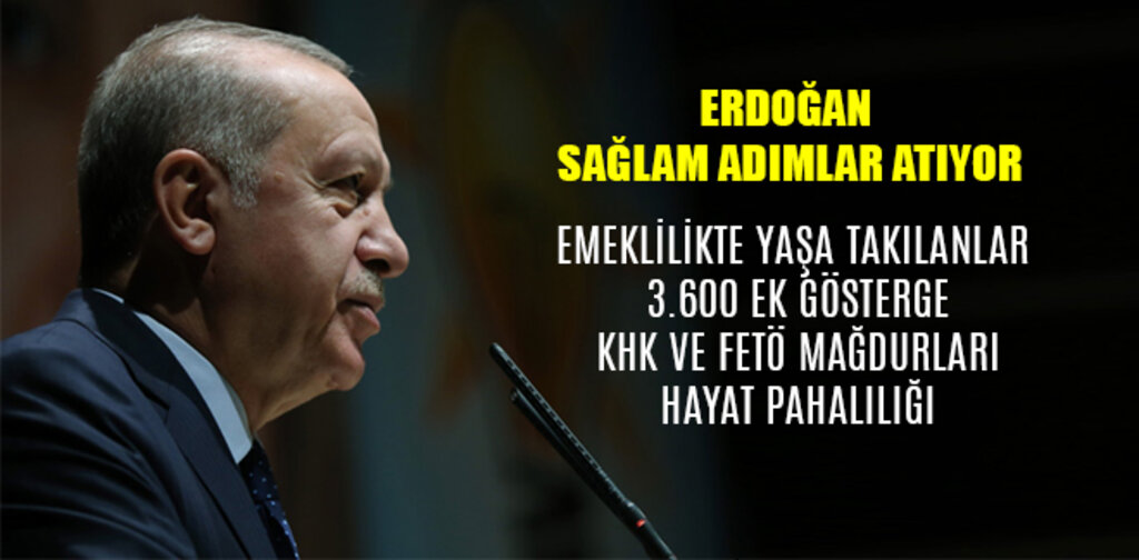 ERDOĞAN SAĞLAM ADIMLAR ATIYOR