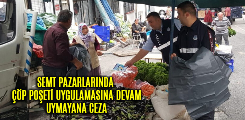 SEMT PAZARLARINDA ÇÖP POŞETİ UYGULAMASINA DEVAM