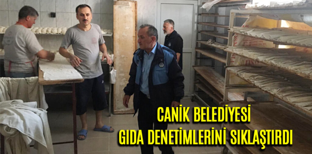 CANİK BELEDİYESİ GIDA DENETİMLERİNİ SIKLAŞTIRDI