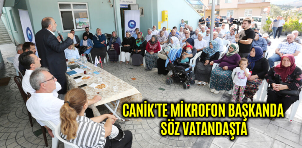 CANİK'TE MİKROFON DA SÖZ DE VATANDAŞTA