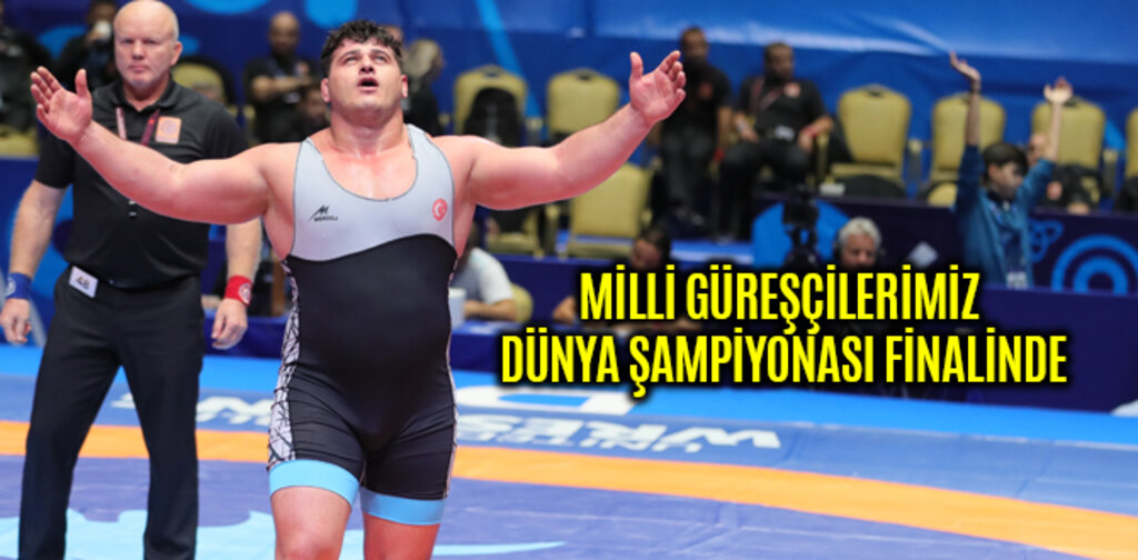 MİLLİ GÜREŞÇİLER DÜNYA ŞAMPİYONASI FİNALİNDE