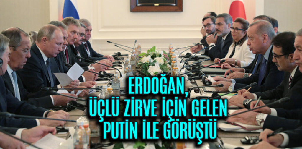 ERDOĞAN, ÜÇLÜ ZİRVE İÇİN GELEN PUTİN İLE GÖRÜŞTÜ
