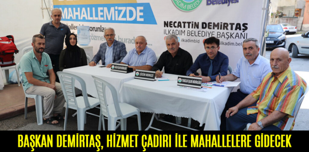 BAŞKAN DEMİRTAŞ, HİZMET ÇADIRI İLE MAHALLELERE GİDECEK