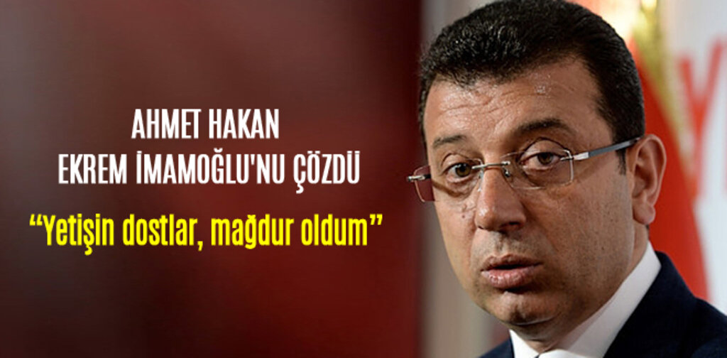 AHMET HAKAN EKREM İMAMOĞLU'NU ÇÖZDÜ
