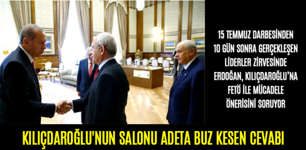 25 TEMMUZ 2016 LİDERLER ZİRVESİNDE KILIÇDAROĞLU'NUN SALONU BUZ KESEN SORUSU