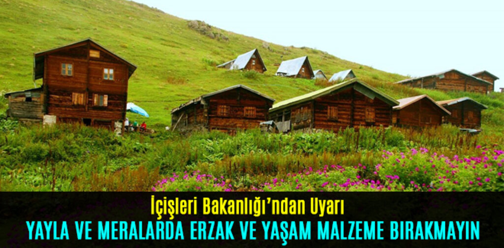 YAYLA VE MERALARDA ERZAK VE YAŞAM MALZEME BIRAKMAYIN