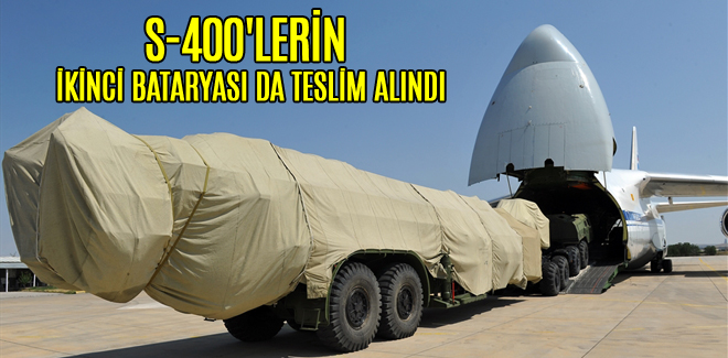 S-400'LERİN İKİNCİ BATARYASI DA TESLİM ALINDI