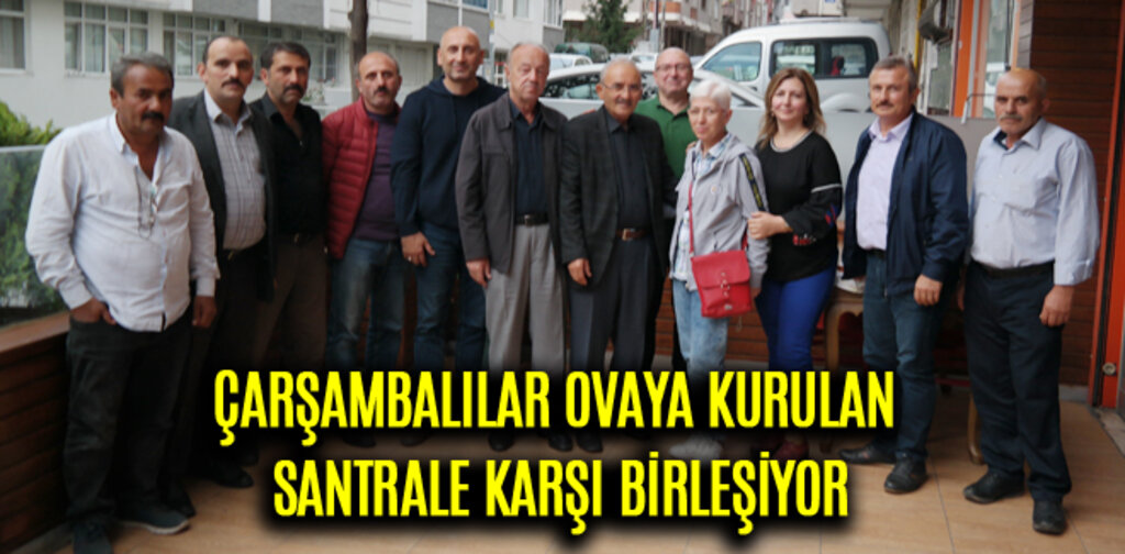 ÇARŞAMBALILAR OVAYA KURULAN SANTRALE KARŞI BİRLEŞİYOR