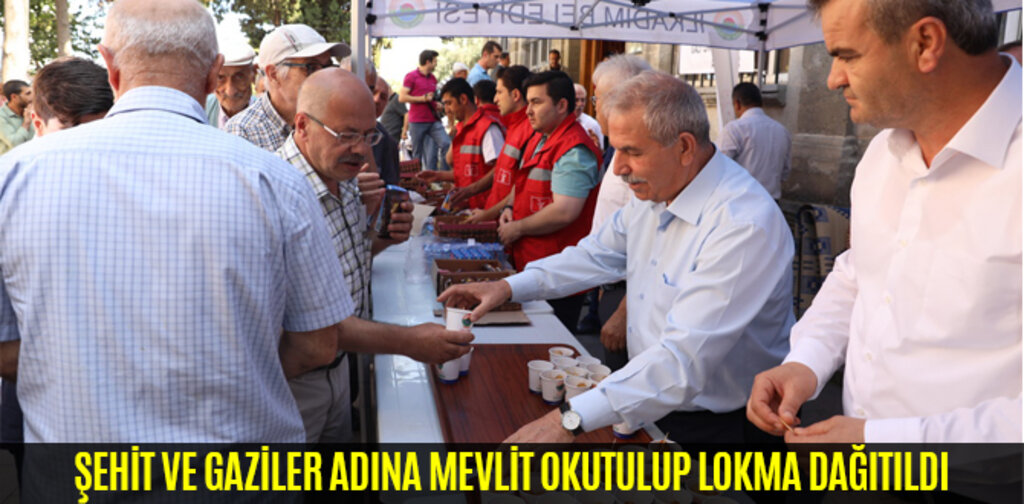 ŞEHİT VE GAZİLER ADINA MEVLİT OKUTULUP LOKMA DAĞITILDI