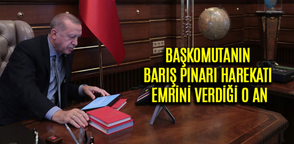 BAŞKOMUTANIN BARIŞ PINARI HAREKETİ EMRİNİ VERDİĞİ O AN