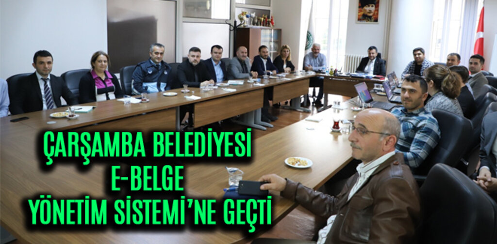 ÇARŞAMBA BELEDİYESİ E-BELGE YÖNETİM SİSTEMİ’NE GEÇTİ