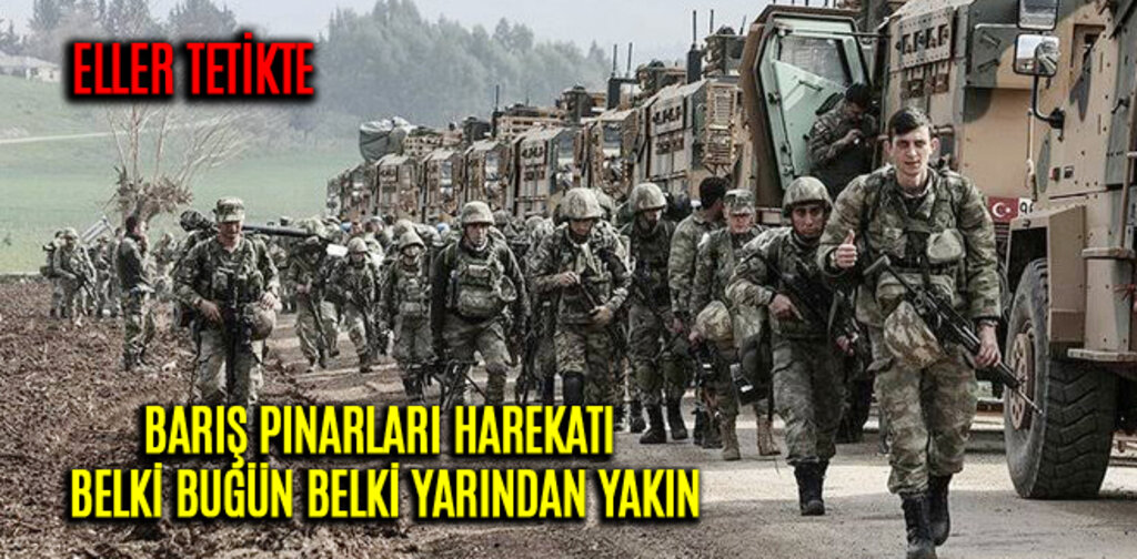 BARIŞ PINARLARI HAREKATI BELKİ BUGÜN BELKİ YARINDAN YAKIN