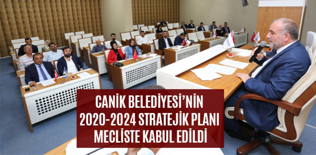 CANİK’İN 2020-2024 STRATEJİK PLANI MECLİSTE KABUL EDİLDİ