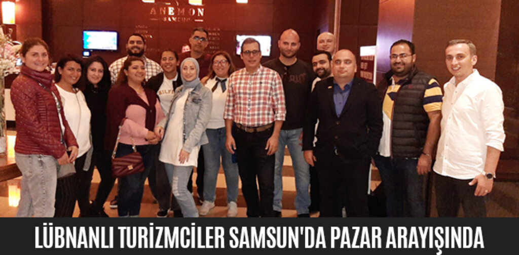 LÜBNANLI TURİZMCİLER SAMSUN'DA PAZAR ARAYIŞINDA