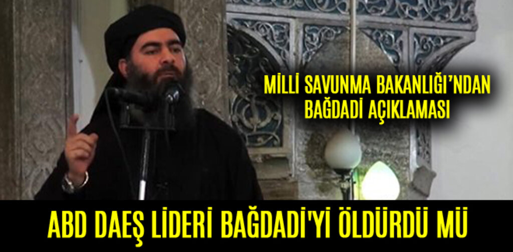 ABD DEAŞ LİDERİ BAĞDADİ'Yİ ÖLDÜRDÜ MÜ