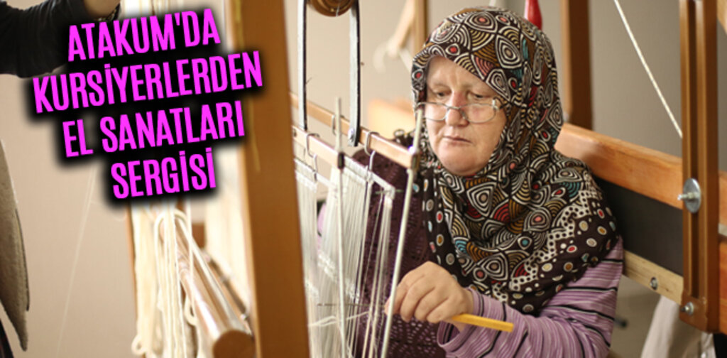 ATAKUM'DA KURSİYERLERDEN EL SANATLARI SERGİSİ
