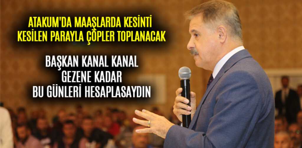 ATAKUM'DA MAAŞLARDA KESİNTİ KESİLEN PARAYLA ÇÖPLER TOPLANACAK